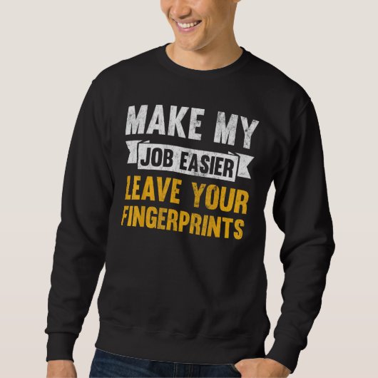 Make My Job Easier Leave Your Fingerprints スウェットシャツ (正面)