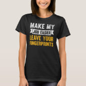 Make My Job Easier Leave Your Fingerprints Tシャツ (正面)
