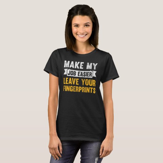 Make My Job Easier Leave Your Fingerprints Tシャツ (正面フル)