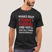 Make Our Guns Illegal And We'll Just All Them Undo Tシャツ (正面)