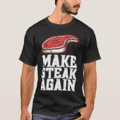 Make Steak Again Raw Steak Meat Food Beef Cow Gril Tシャツ (正面)