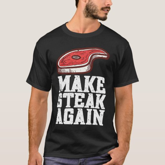 Make Steak Again Raw Steak Meat Food Beef Cow Gril Tシャツ (正面)