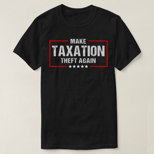 Make Taation Theft Again Funny Libertarian  Tシャツ (デザイン正面)