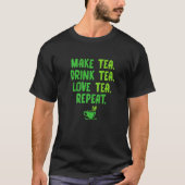 Make Tea Drink Tea Love Tea Repeat Tea Drinker Bre Tシャツ (正面)