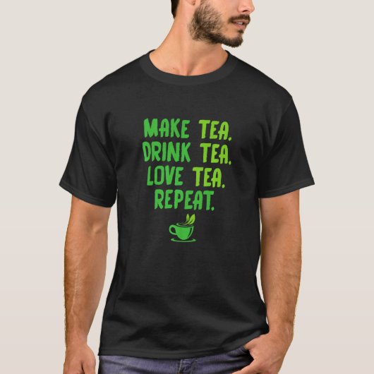 Make Tea Drink Tea Love Tea Repeat Tea Drinker Bre Tシャツ (正面)
