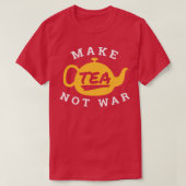 Make Tea Not War Tea Lover Funny Gift Idea Tシャツ (デザイン正面)