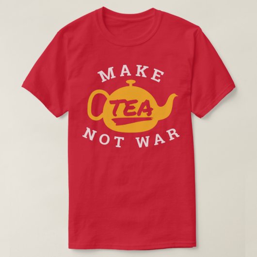 Make Tea Not War Tea Lover Funny Gift Idea Tシャツ (デザイン正面)