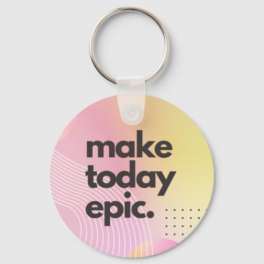 Make Todayエピック感動的引用文 キーホルダー (正面)