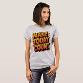 Make Todayカウントやる気を起こさせる引用文 Tシャツ (正面フル)