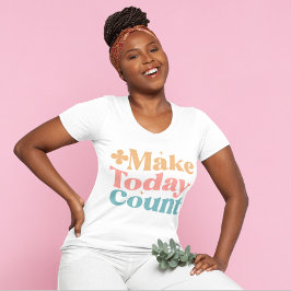 Make Todayカウント感動的引用文の女性 Tシャツ
