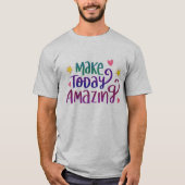 Make Today Amazing引用文 Tシャツ (正面)