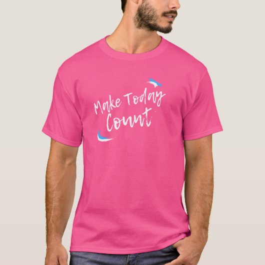 Make Today Countメッセー前向きジ Tシャツ (正面)