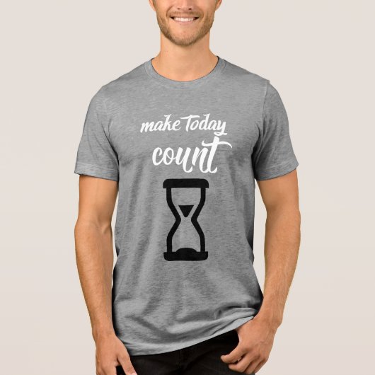 「Make Today Count」:ことわざ感動的文字 トライブレンドTシャツ (正面)