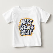 Make Today Great  ベビーTシャツ (正面)