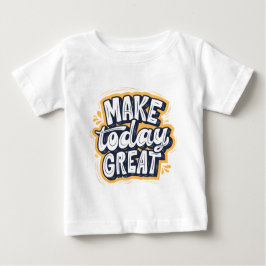 Make Today Great  ベビーTシャツ
