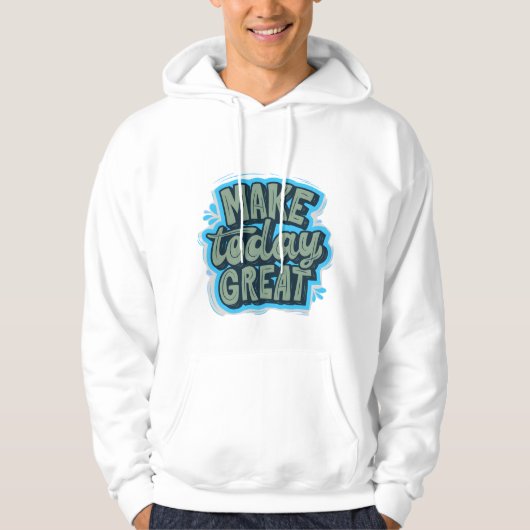 Make Today Great – Motivational Graphic Hoddie パーカ (正面)