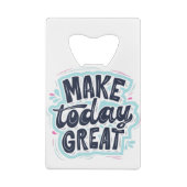 Make Today Great motivational quotes クレジットカード栓抜き (裏面)