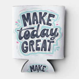 Make Today Great motivational quotes 缶クーラー