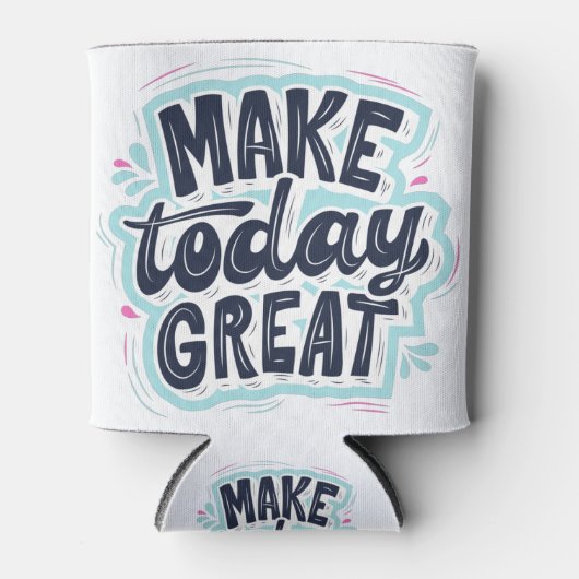 Make Today Great motivational quotes 缶クーラー (正面)