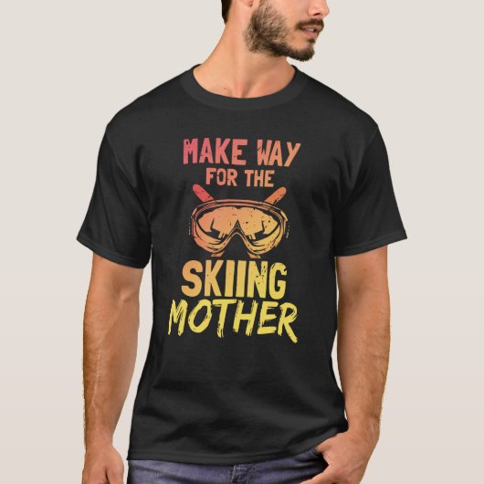 Make Way For The Skiing Mother Ski Skier Slopes Mo Tシャツ (正面)