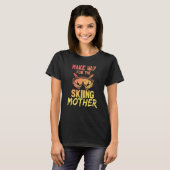 Make Way For The Skiing Mother Ski Skier Slopes Mo Tシャツ (正面フル)