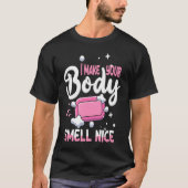 Make Your Body Smell Nice Soap Maker Soap Making Tシャツ (正面)