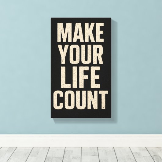 Make Your Life Count キャンバスプリント (インサイチュ (ウッドフロア))