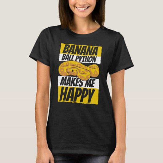 Makes Me Happy Pythonidae Snake Owner Banana Ball  Tシャツ (正面)