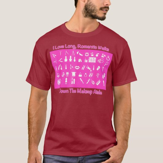 Makeup Artist I Like Long Romantic Walks Down Tシャツ (正面)
