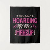 Makeup-It's Not Hoarding If It's Makeup タペストリー (正面)