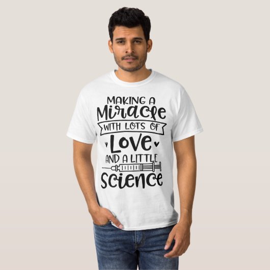 Making a Miracle with Love and Science IVF In Vitr Tシャツ (正面フル)