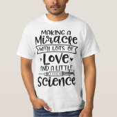Making a Miracle with Love and Science IVF In Vitr Tシャツ (正面)