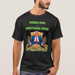 Making Bank on Pennsylvania Avenue - Trump Money Tシャツ