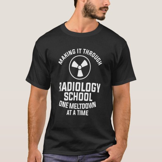 Making It Through Radiology School One Meltdown At Tシャツ (正面)