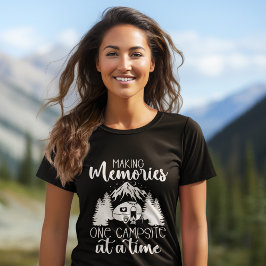 Making Memories one Campsite at a time Camping Tシャツ