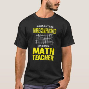 Making My Life Complex Math先生Mathematic Tシャツ