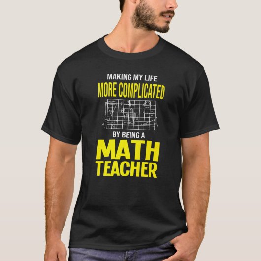 Making My Life Complex Math先生Mathematic Tシャツ (正面)