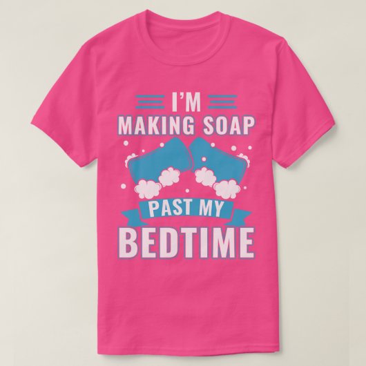Making Soap過去My Bedtime おもしろい Soap Maker Tシャツ (デザイン正面)