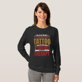 Making Tattoo IsセラピーおもしろいTattoo Artist Tatto Tシャツ (正面フル)