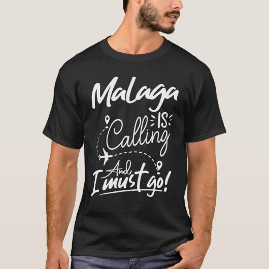 Malaga Is Calling and I Must Go  Spain Travel Tシャツ (正面)