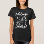 Malaga Is Calling and I Must Go  Spain Travel Tシャツ (正面)