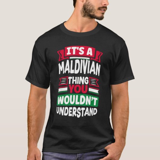 Maldivian Maldives Maldivian Flag Its A Maldivian Tシャツ (正面)