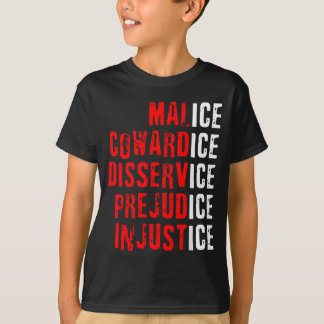 Malice Cowardice Disservice Prejudice Injustice Tシャツ