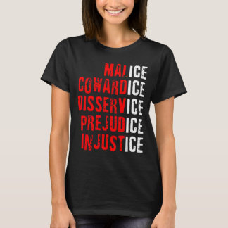 Malice Cowardice Disservice Prejudice Injustice Tシャツ