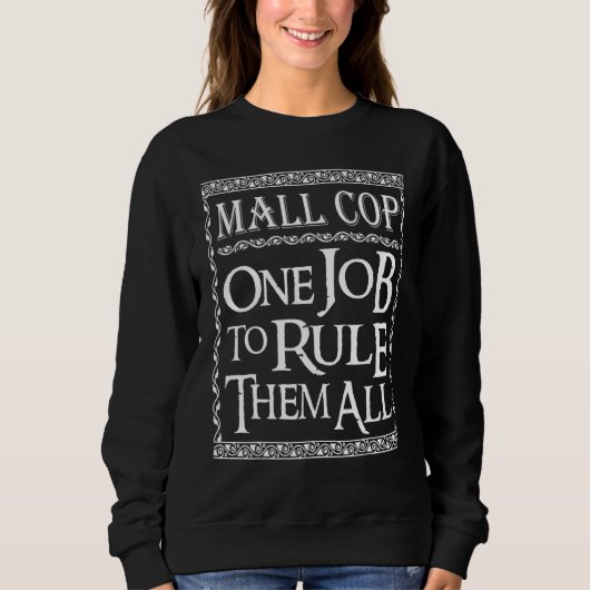 Mall Cop One job to Rule them all スウェットシャツ (正面)