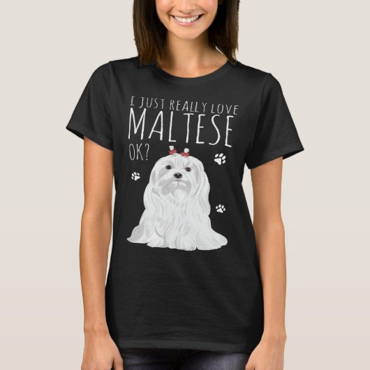 Maltese Dog Just Really Love My Maltese Tシャツ (正面)