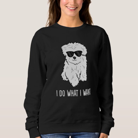 Maltese Dog Owner I Do What I Want Pet Maltese スウェットシャツ (正面)