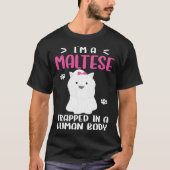 Maltese Dog Trapped In Human Body Tシャツ (正面)
