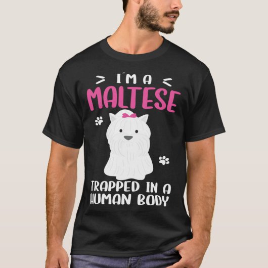 Maltese Dog Trapped In Human Body Tシャツ (正面)