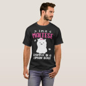 Maltese Dog Trapped In Human Body Tシャツ (正面フル)